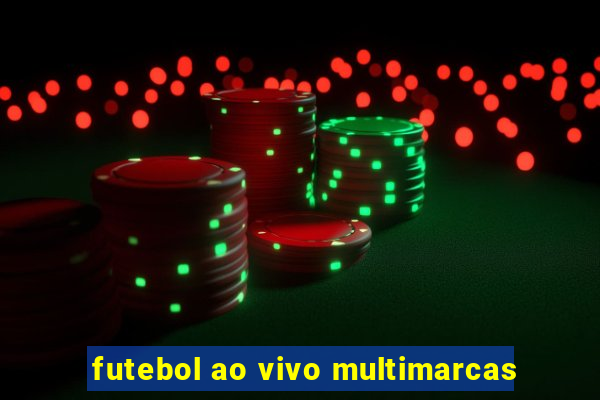 futebol ao vivo multimarcas